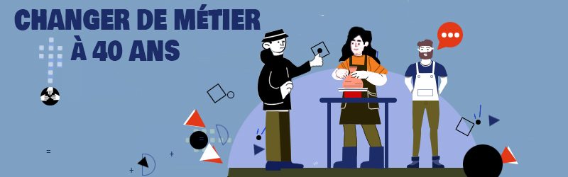 Changer de métier à 40 ans, c'est possible !